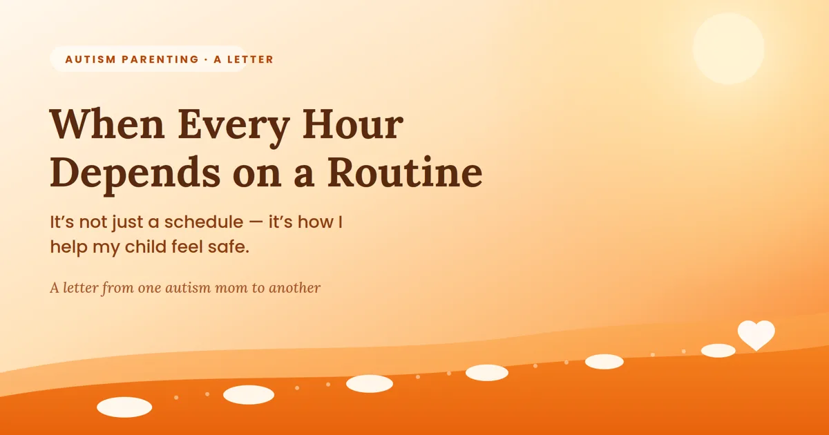 When Every Hour Depends on a Routine — a letter from one autism mom to another