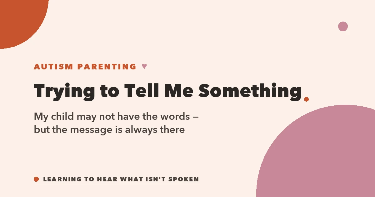 My Child May Not Have the Words — learning to hear what isn't spoken