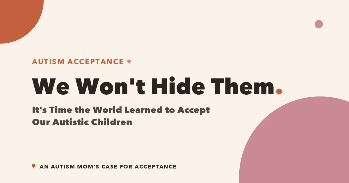 We Won't Hide Them — an autism mom's case for acceptance over disappearance